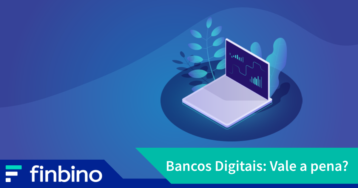 Bancos Digitais: Vale a pena?