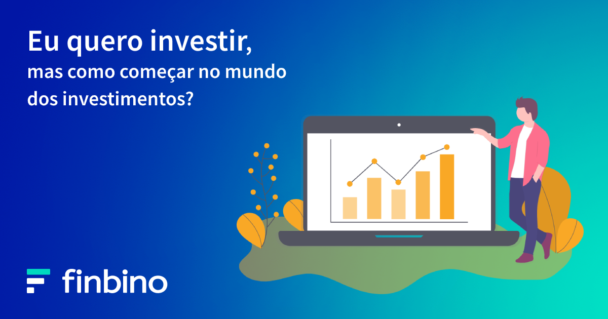 Eu quero investir, mas como começar no mundo dos investimentos? [Guia]